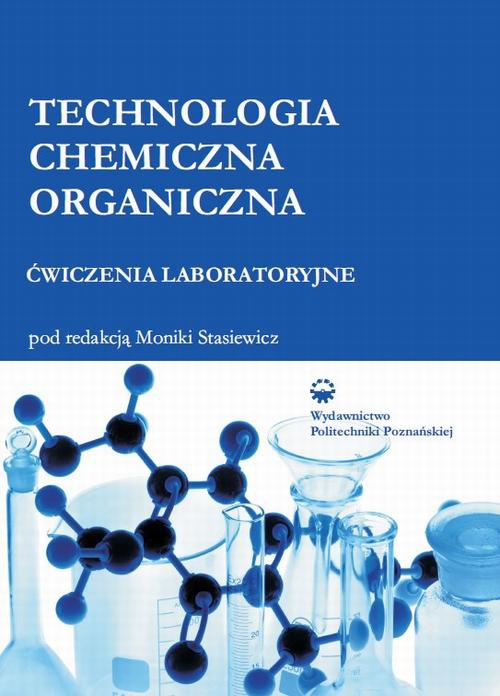 Okładka książki o tytule: Technologia chemiczna organiczna. Ćwiczenia laboratoryjne