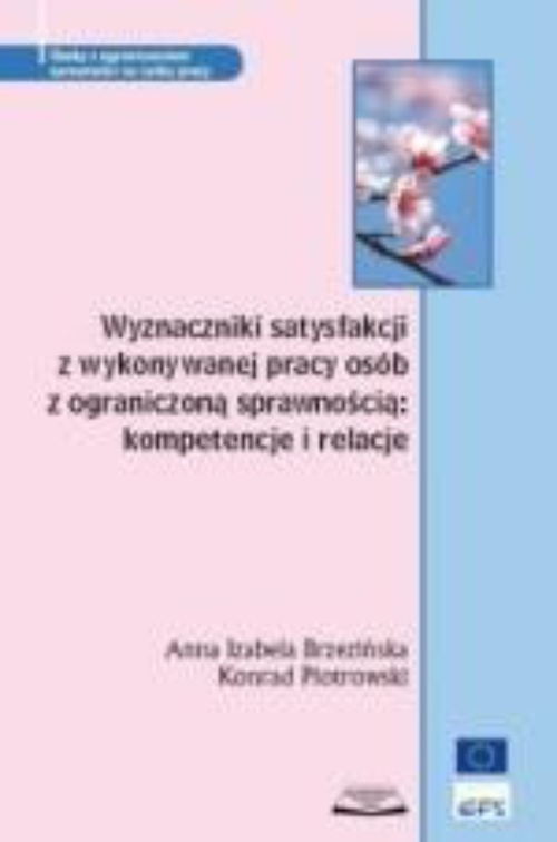 The cover of the book titled: Wyznaczniki satysfakcji z wykonywanej pracy osób z ograniczoną sprawnością: kompetencje i relacje
