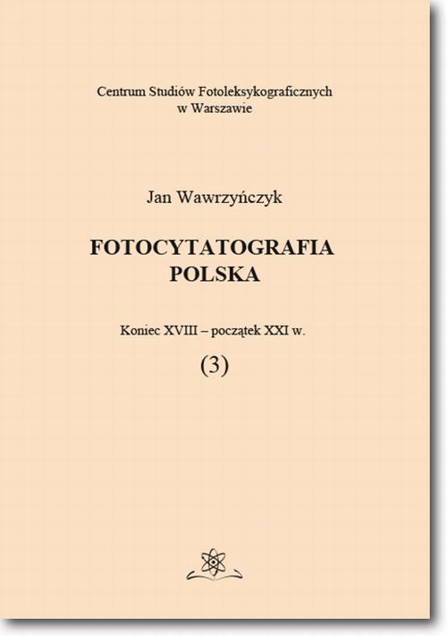 Okładka książki o tytule: Fotocytatografia polska (3). Koniec XVIII - początek XXI w.
