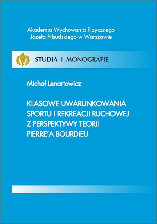 Okładka książki o tytule: Klasowe uwarunkowania sportu i rekreacji ruchowej z perspektywy teorii Pierre’a Bourdieu
