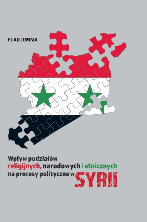 Okładka książki o tytule: Wpływ podziałów religijnych, narodowych i etnicznych na procesy polityczne w Syrii