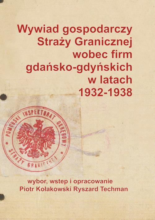 Okładka:Wywiad gospodarczy Straży Granicznej wobec firm gdańsko-gdyńskich w latach 1932-1938 