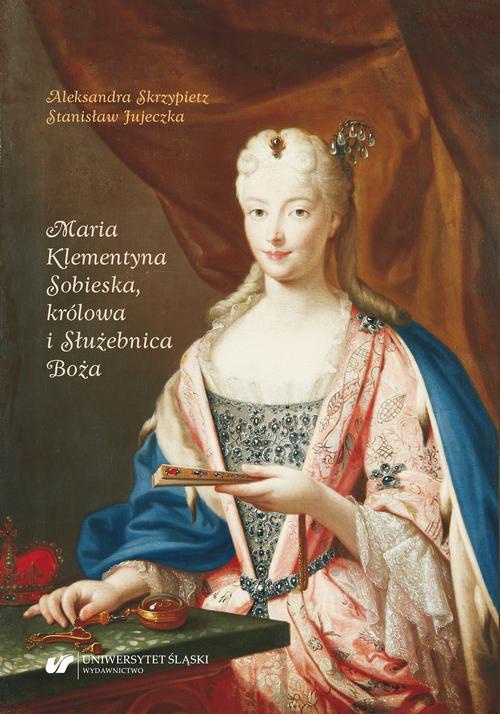 Обложка книги под заглавием:Maria Klementyna Sobieska, królowa i Służebnica Boża