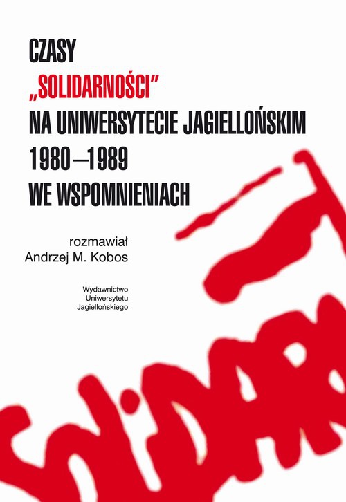 Okładka książki o tytule: Czasy "Solidarności" na Uniwersytecie Jagiellońskim 1980-1989 we wspomnieniach