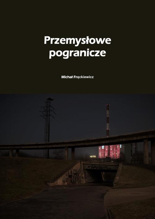 The cover of the book titled: Przemysłowe pogranicze