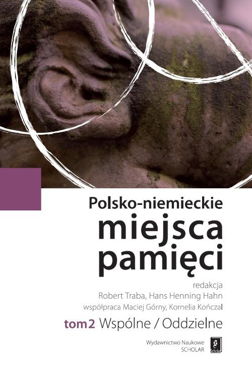 Okładka książki o tytule: Polsko-niemieckie miejsca pamięci Tom 2