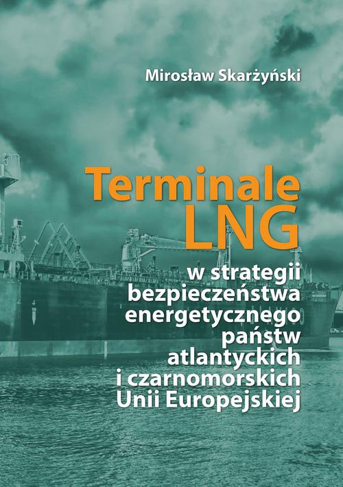 Обложка книги под заглавием:Terminale LNG w strategii bezpieczeństwa energetycznego państw atlantyckich i czarnomorskich Unii Europejskiej