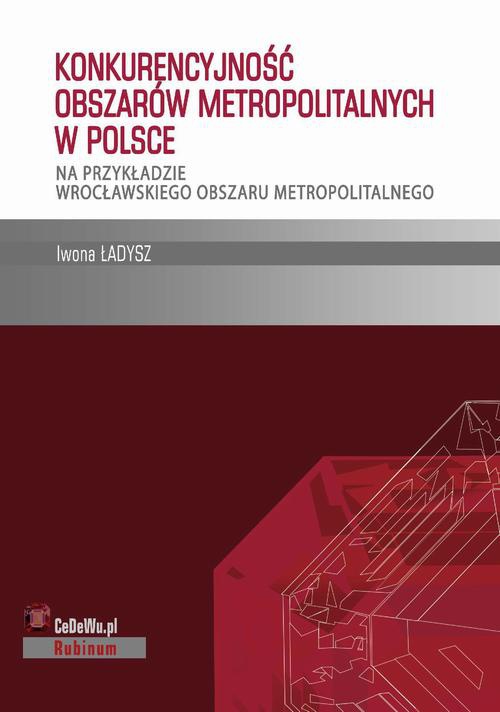 Okładka:Konkurencyjność obszarów metropolitalnych w Polsce – na przykładzie wrocławskiego obszaru metropolitalnego 
