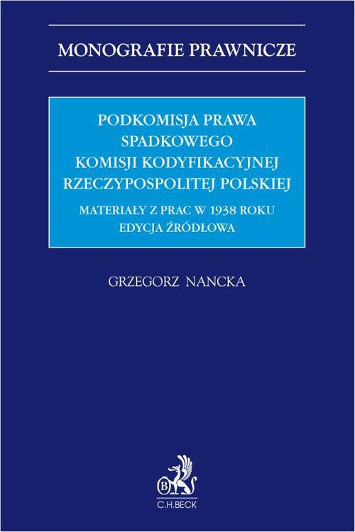 Okładka:Podkomisja Prawa Spadkowego Komisji Kodyfikacyjnej Rzeczypospolitej Polskiej. Materiały z prac w 1938 roku. Edycja źródłowa 