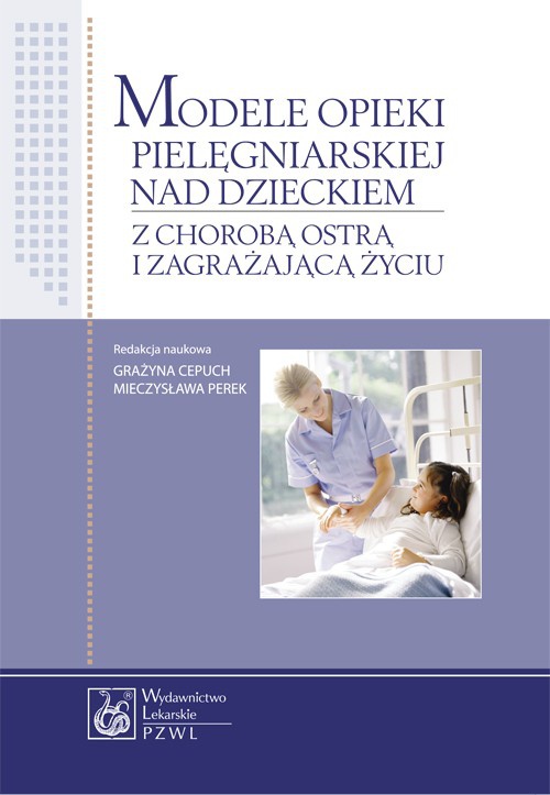 Обложка книги под заглавием:Modele opieki pielęgniarskiej nad dzieckiem z chorobą ostrą i zagrażającą życiu