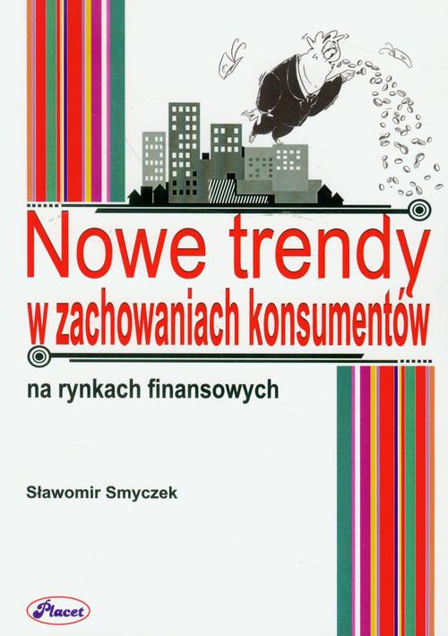 Okładka książki o tytule: Nowe trendy w zachowaniach konsumentów na rynkach finansowych