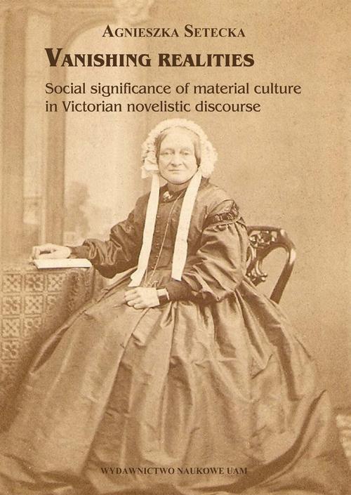 Okładka książki o tytule: Vanishing realities. Social significance of material culture in Victorian novelistic discourse