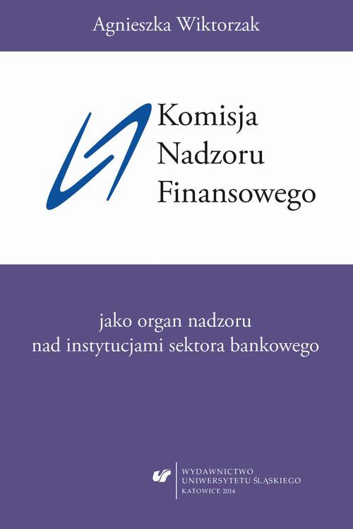 The cover of the book titled: Komisja Nadzoru Finansowego jako organ nadzoru nad instytucjami sektora bankowego