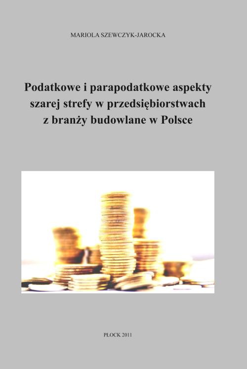 The cover of the book titled: Podatkowe i parapodatkowe aspekty szarej strefy w przedsiębiorstwach z branży budowlanej w Polsce