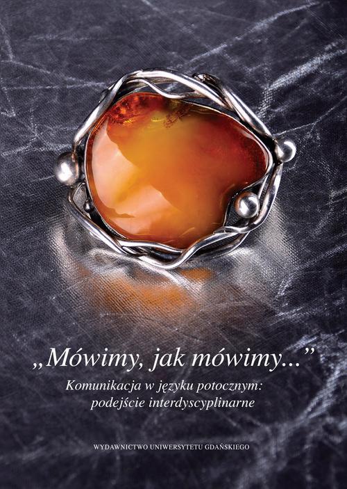 The cover of the book titled: „Mówimy, jak mówimy...” Komunikacja w języku potocznym: podejście interdyscyplinarne