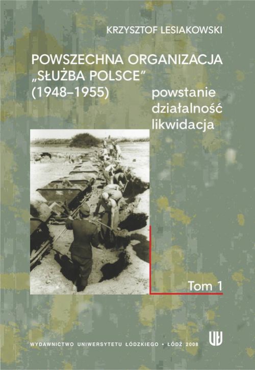 Обкладинка книги з назвою:Powszechna Organizacja "Służba Polsce" - powstanie, działalność, likwidacja, t. 1