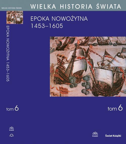 Обложка книги под заглавием:WIELKA HISTORIA ŚWIATA tom VI Narodziny świata nowożytnego 1453-1605