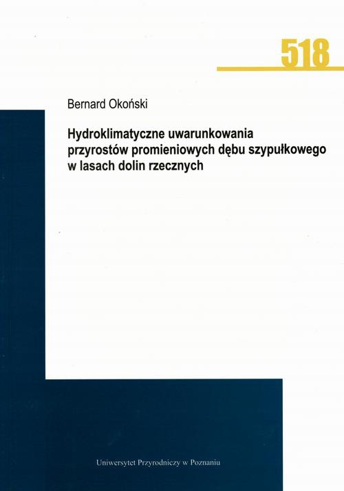 The cover of the book titled: Hydroklimatyczne uwarunkowania przyrostów promieniowych dębu szypułkowego w lasach dolin rzecznych