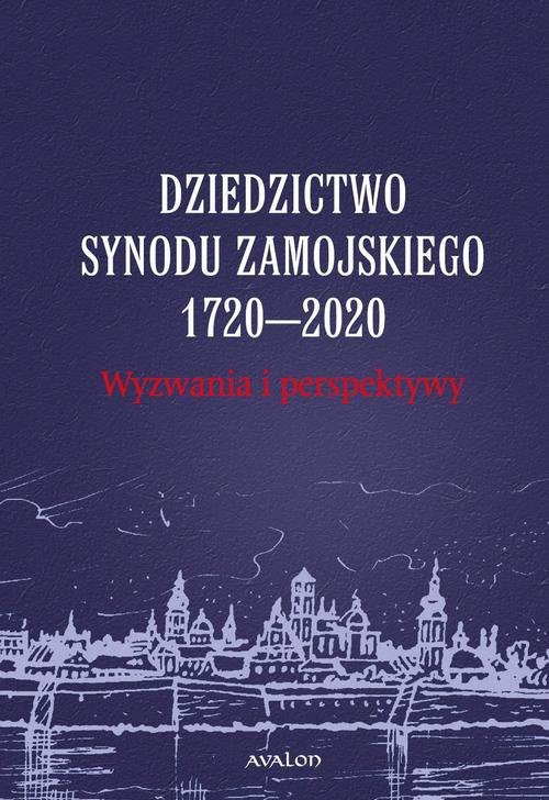 Okładka:Dziedzictwo Synodu Zamojskiego 1720-2020 Wyzwania i perspektywy 