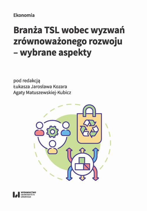 Okładka książki o tytule: Branża TSL wobec wyzwań zrównoważonego rozwoju – wybrane aspekty