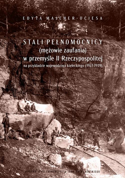 The cover of the book titled: Stali pełnomocnicy (mężowie zaufania) w przemyśle II Rzeczypospolitej na przykładzie województwa kieleckiego (1927-1939)