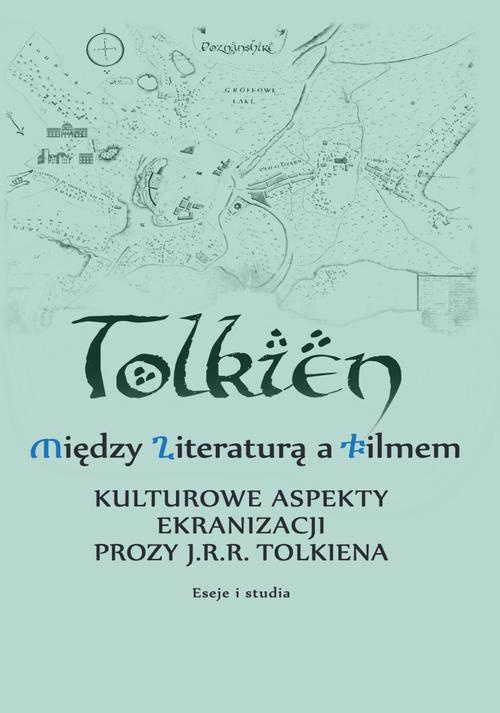 Okładka książki o tytule: Między literaturą a filmem Kulturowe aspekty ekranizacji prozy J. R. R. Tolkiena Eseje i studia