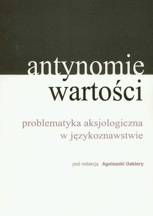Okładka książki o tytule: Antynomie wartości – problematyka aksjologiczna w językoznawstwie