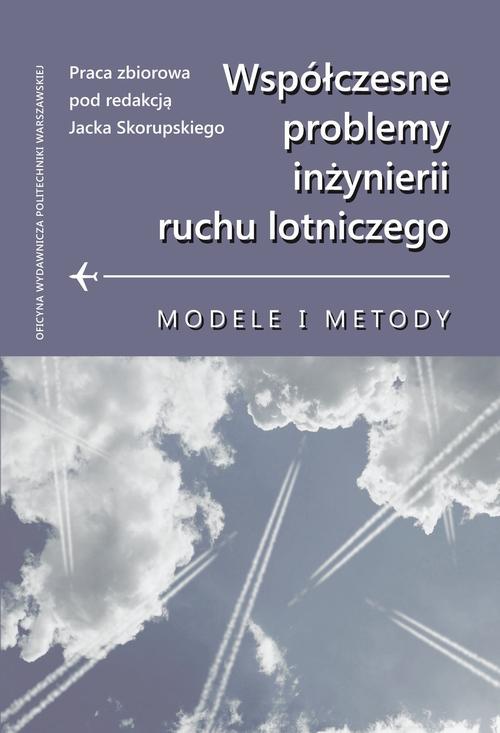 Okładka książki o tytule: Współczesne problemy inżynierii ruchu lotniczego. Modele i metody