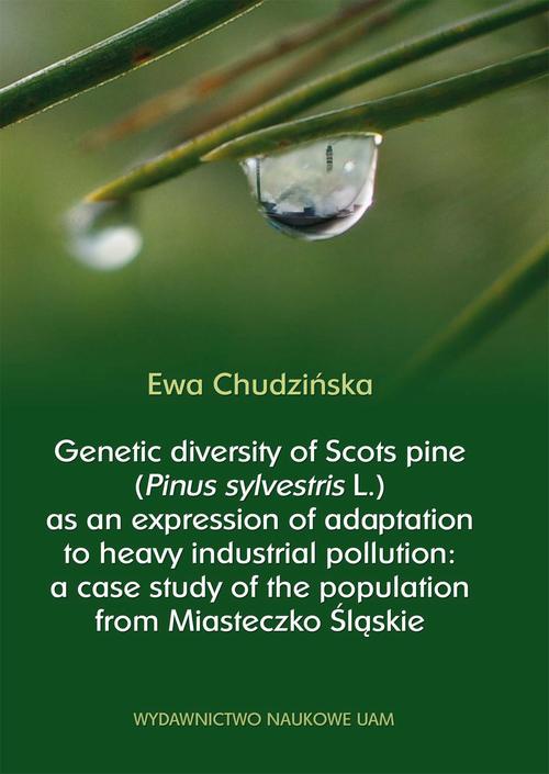 Обкладинка книги з назвою:Genetic diversity of Scots pine (Pinus sylvestris L.) as an expression of adaptation to heavy industrial pollution: a case study of the population from Miasteczko Śląskie