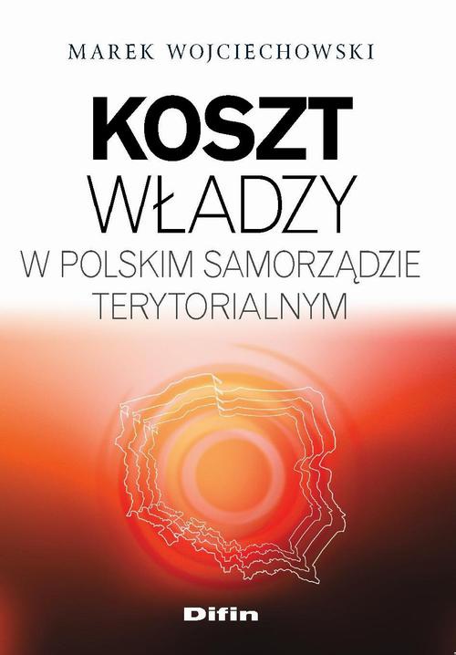Okładka książki o tytule: Koszt władzy w polskim samorządzie terytorialnym