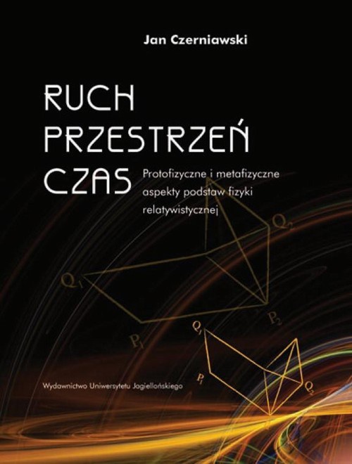 The cover of the book titled: Ruch, przestrzeń, czas. Protofizyczne i metafizyczne aspekty podstaw fizyki relatywistycznej