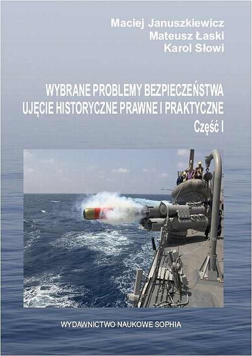 The cover of the book titled: Wybrane problemy bezpieczeństwa ujęcie historyczne prawne i praktyczne cz.1