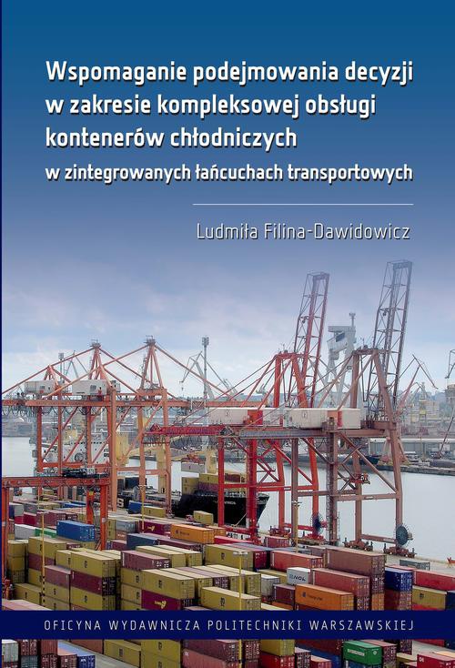 Okładka książki o tytule: Wspomaganie podejmowania decyzji w zakresie kompleksowej obsługi kontenerów chłodniczych w zintegrowanych łańcuchach transportowych