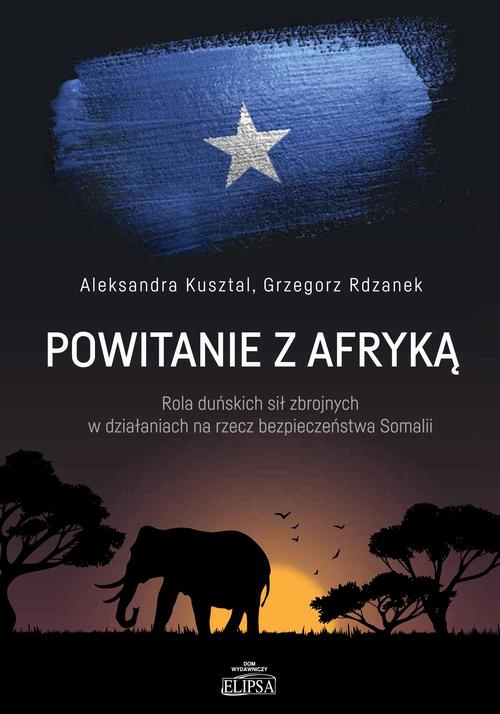 Okładka książki o tytule: Powitanie z Afryką. Rola duńskich sił zbrojnych w działaniach na rzecz bezpieczeństwa Somalii