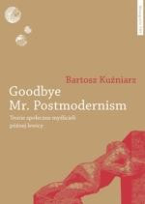 The cover of the book titled: Goodbye Mr. Postmodernism. Teorie społeczne myślicieli późnej lewicy