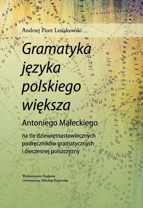 The cover of the book titled: "Gramatyka języka polskiego większa" Antoniego Małeckiego na tle dziewiętnastowiecznych podręczników gramatycznych i ówczesnej polszczyzny