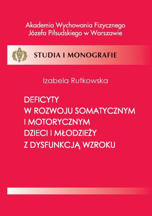 The cover of the book titled: Deficyty w rozwoju somatycznym i motorycznym dzieci i młodzieży z dysfunkcją wzroku