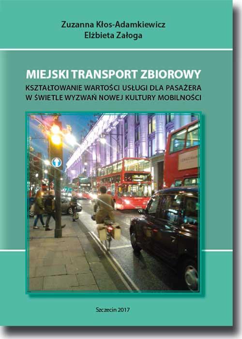 Okładka książki o tytule: Miejski transport zbiorowy. Kształtowanie wartości usług dla pasażera w świetle wyzwań nowej kultury mobilności