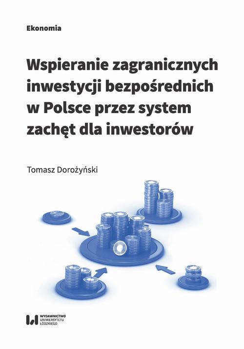 Okładka książki o tytule: Wspieranie zagranicznych inwestycji bezpośrednich w Polsce przez system zachęt dla inwestorów