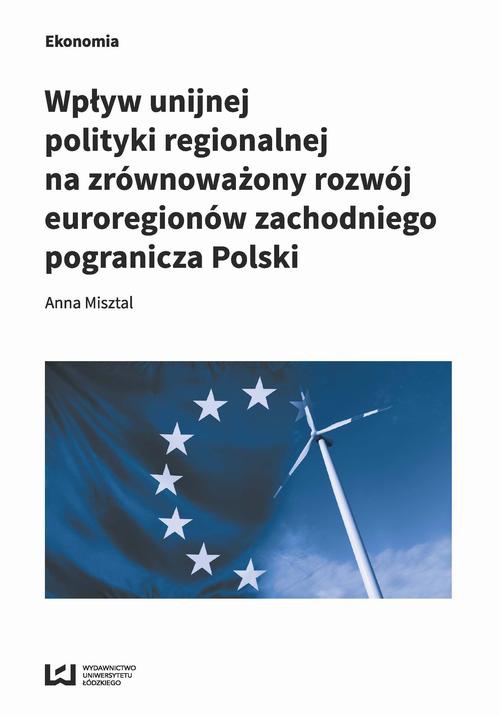 Обложка книги под заглавием:Wpływ unijnej polityki regionalnej na zrównoważony rozwój euroregionów zachodniego pogranicza Polski