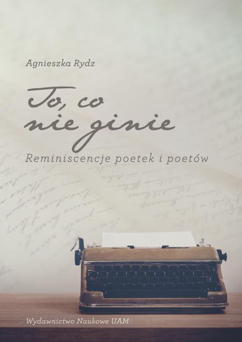 Okładka książki o tytule: To, co nie ginie. Reminiscencje poetek i poetów