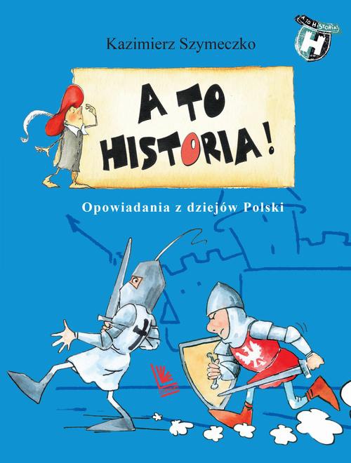 Okładka:A to historia Opowiadania z dziejów Polski 