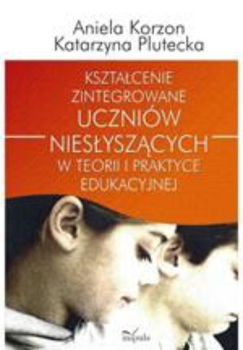 The cover of the book titled: Kształcenie zintegrowane uczniów niesłyszących w teorii i praktyce edukacyjnej