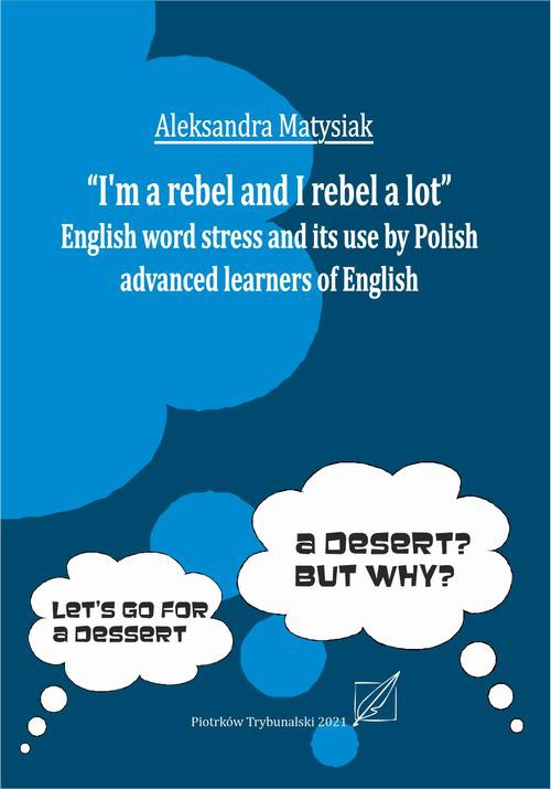 Обложка книги под заглавием:"I`m a rebel and I rebel a lot". English work stress and its use by Polish advanced learners of English.