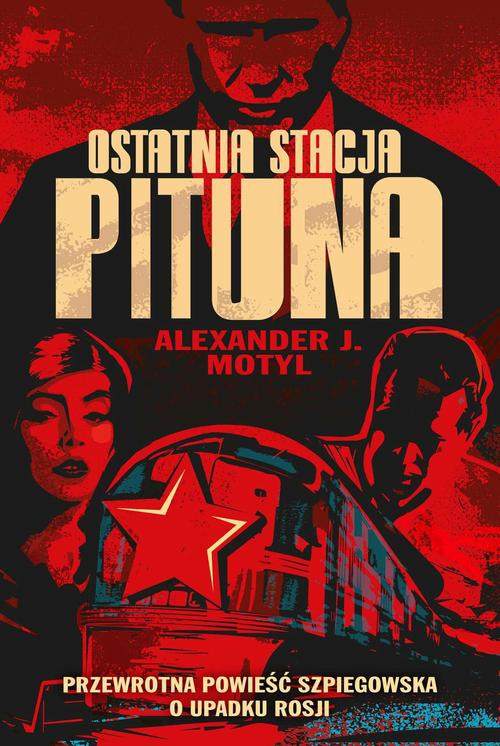 Okładka:Ostatnia stacja Pituna. Przewrotna powieść szpiegowska o upadku Rosji 