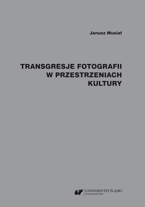 The cover of the book titled: Transgresje fotografii w przestrzeniach kultury