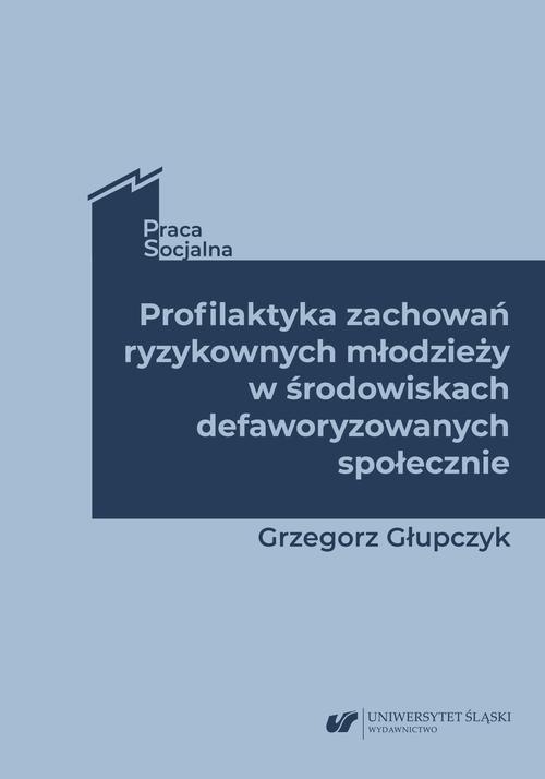 Okładka książki o tytule: Profilaktyka zachowań ryzykownych młodzieży w środowiskach defaworyzowanych społecznie