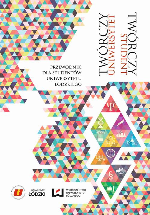 The cover of the book titled: Twórczy Uniwersytet. Twórczy student. Przewodnik dla studentów Uniwersytetu Łódzkiego