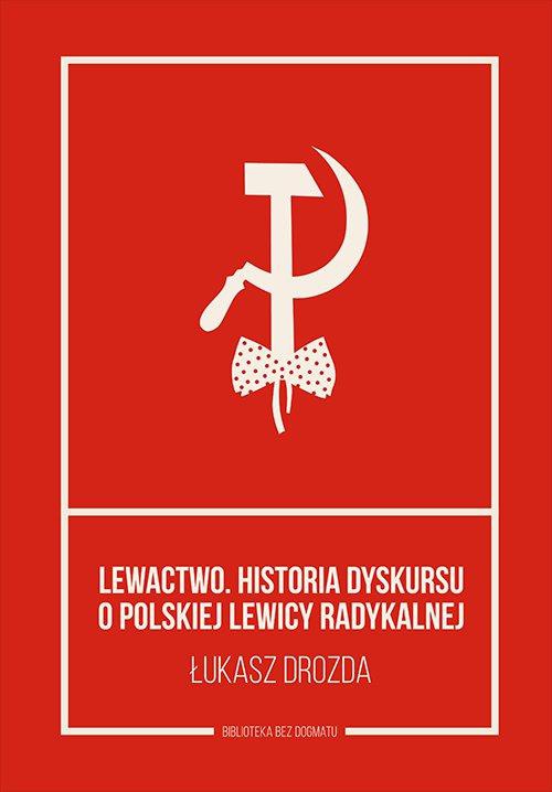 Okładka książki o tytule: Lewactwo. Historia dyskursu o polskiej lewicy radykalnej