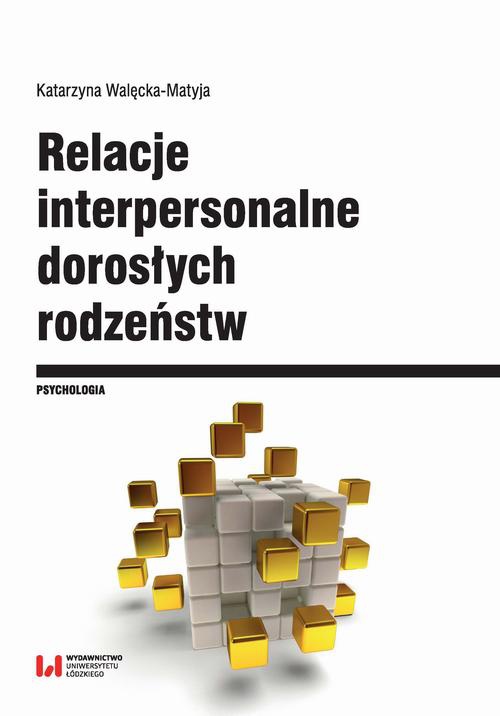 The cover of the book titled: Relacje interpersonalne dorosłych rodzeństw w aspekcie funkcjonowania psychospołecznego